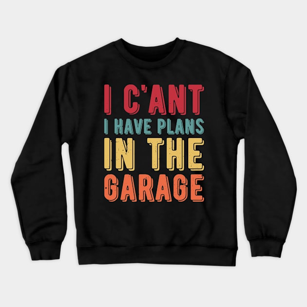 I Cant I Have Plans In The Garage car Crewneck Sweatshirt by Gaming champion